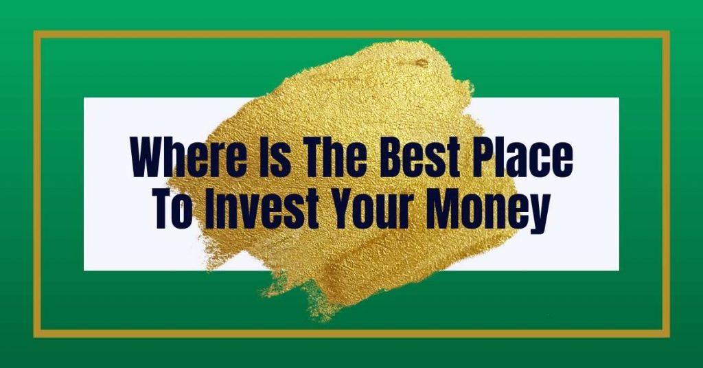 Where Is The Best Place To Invest Your Money